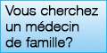 Vous cherchez un médecin de famille?